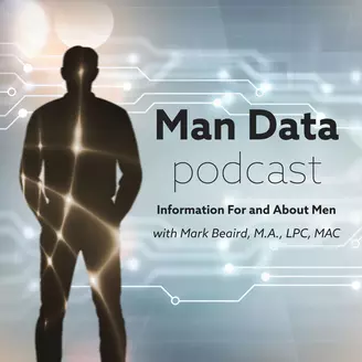 Podcasts 11 Man Data Podcast: Information for and about men with Mark Beaird, M.A., LPC, MAC